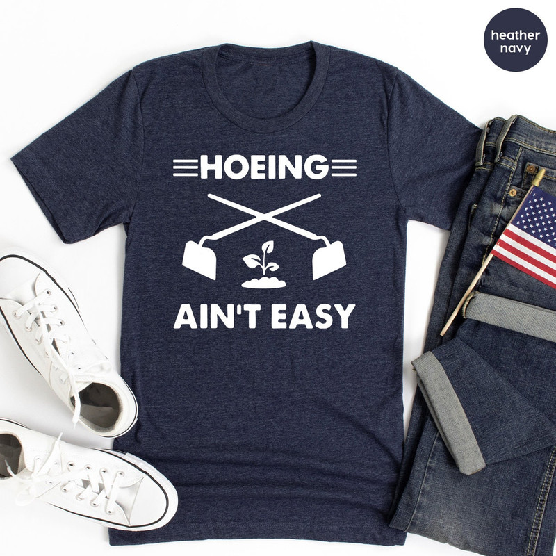 Gardener T Shirt, Plant Lover Shirt, Farmer T Shirt, Hoeing Ain't Easy Shirt, Gift For Gardeners, Botanical Shirt, Gardening Shirt - 6.jpg