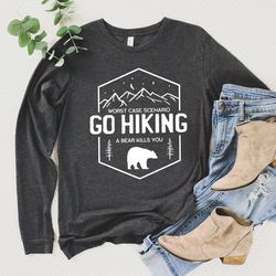 go hiking long sleeve shirt, worst scenario bear kills you, funny travel mountain long sleeve shirt, unisex adventure ca