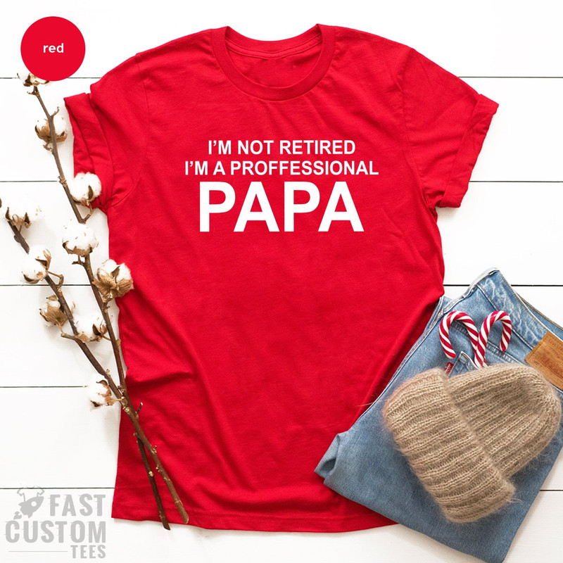 Grandma Shirts, Grandad Gift, Papa TShirt, Papaw T-Shirt, Gift For Dad, I'm Not Retired I'm Professional Papa Tee, Grandfather T Shirt - 2.jpg