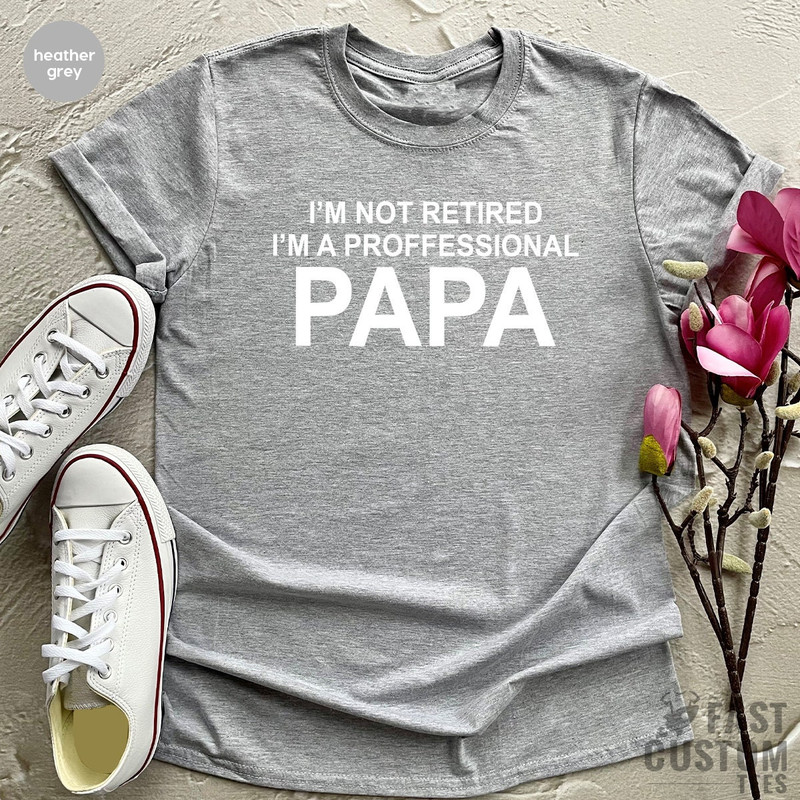 Grandma Shirts, Grandad Gift, Papa TShirt, Papaw T-Shirt, Gift For Dad, I'm Not Retired I'm Professional Papa Tee, Grandfather T Shirt - 4.jpg