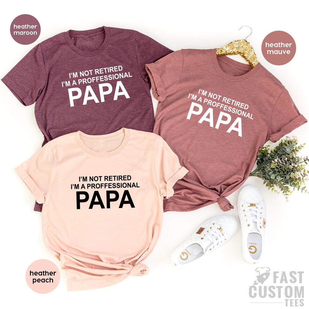 Grandma Shirts, Grandad Gift, Papa TShirt, Papaw T-Shirt, Gift For Dad, I'm Not Retired I'm Professional Papa Tee, Grandfather T Shirt - 7.jpg