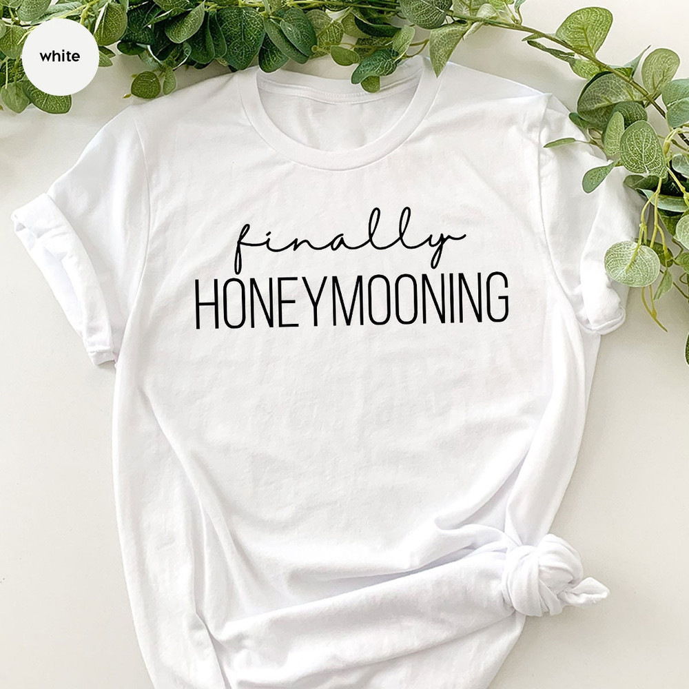 Honeymoon Shirt, Couples Shirts, Finally Honeymooning TShirt, Funny Honeymoon Gifts, Gifts For Wife, Funny Couples Sweatshirts - 3.jpg