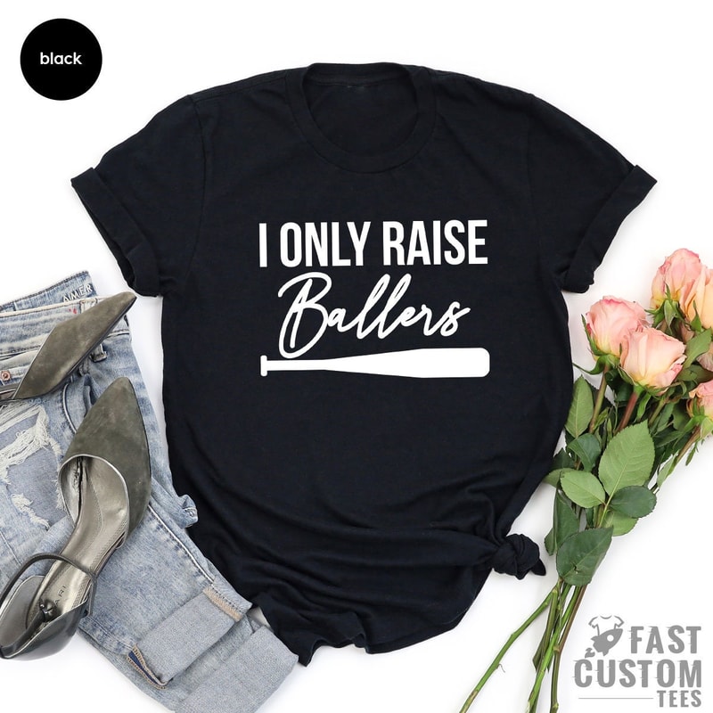 I Only Raise Ballers Shirt, Baseball Dad Shirt, Baseball Mom Shirt, Mother's Day T-Shirt, Father's Day Shirt, Baseball Fan - 4.jpg