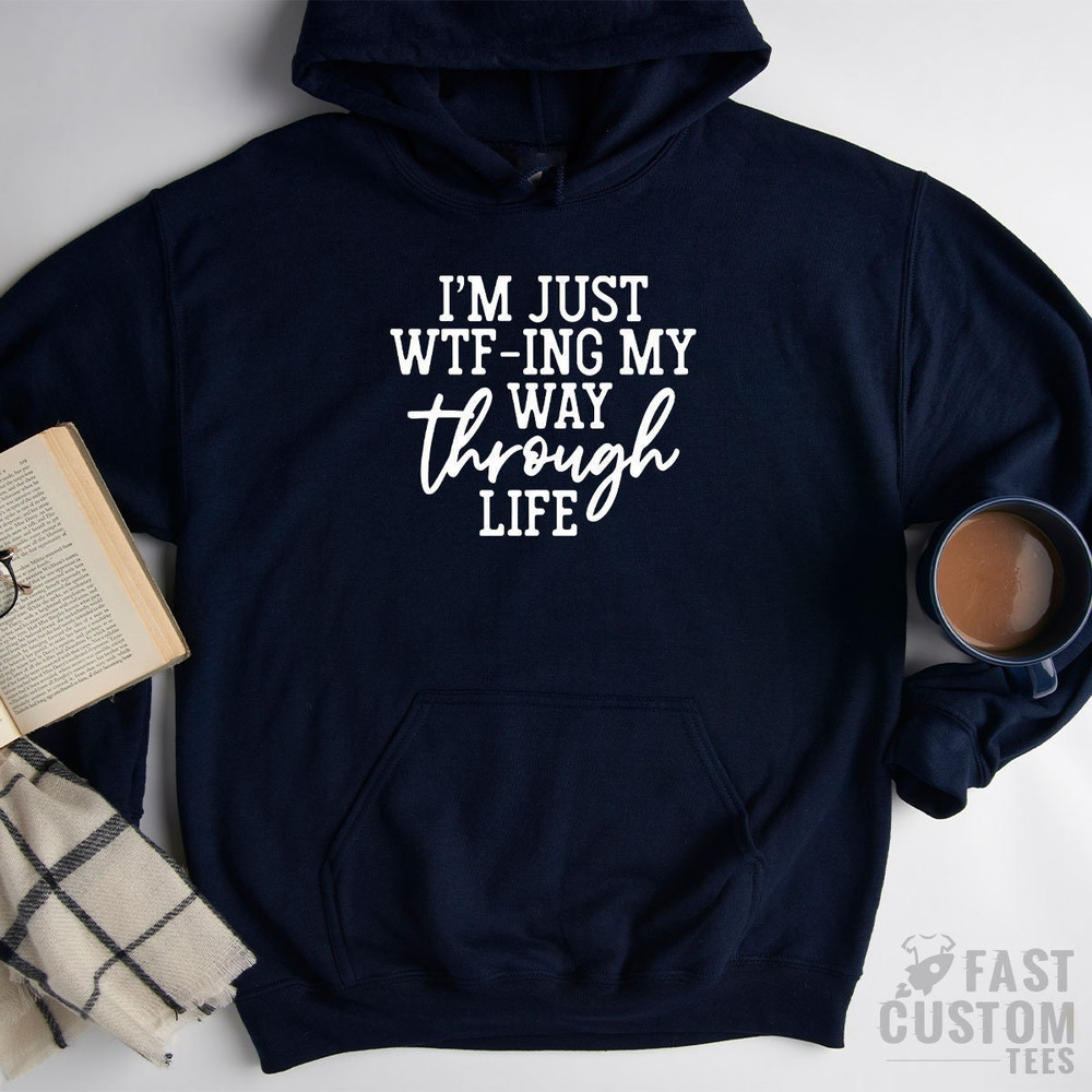 I'm Just WTF-ing My Way Through Life Hoodie, Sarcastic Sweatshirt, Mom Hoodies, Wife Hoddie, Hoodie For Women, Funny Saying Hoodie - 2.jpg