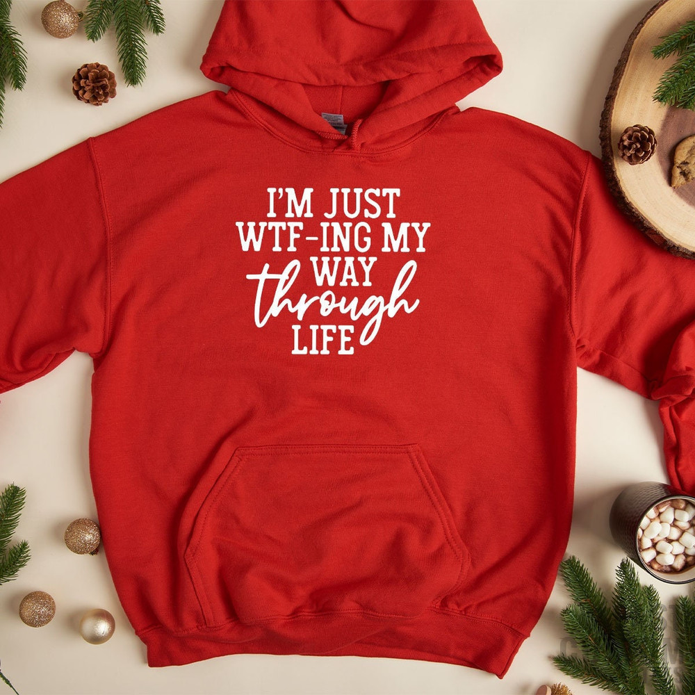 I'm Just WTF-ing My Way Through Life Hoodie, Sarcastic Sweatshirt, Mom Hoodies, Wife Hoddie, Hoodie For Women, Funny Saying Hoodie - 3.jpg