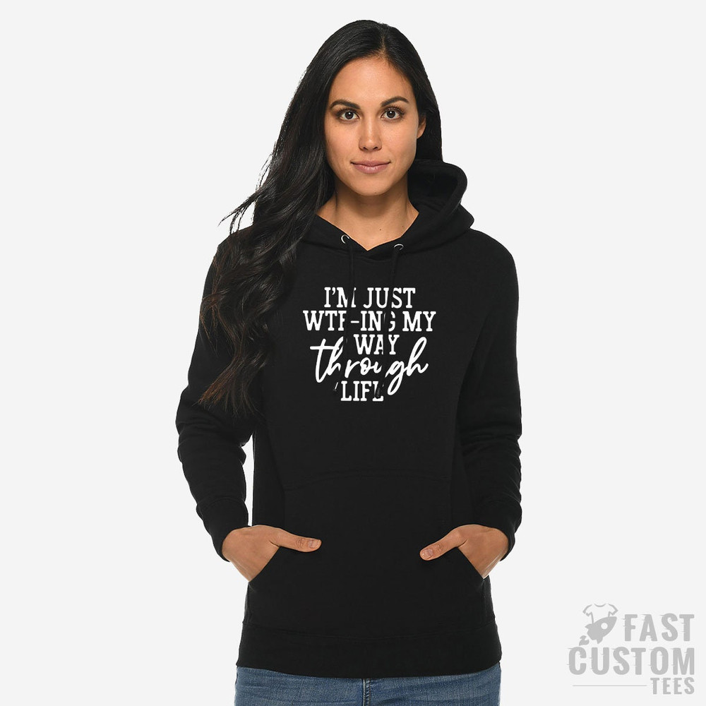 I'm Just WTF-ing My Way Through Life Hoodie, Sarcastic Sweatshirt, Mom Hoodies, Wife Hoddie, Hoodie For Women, Funny Saying Hoodie - 5.jpg