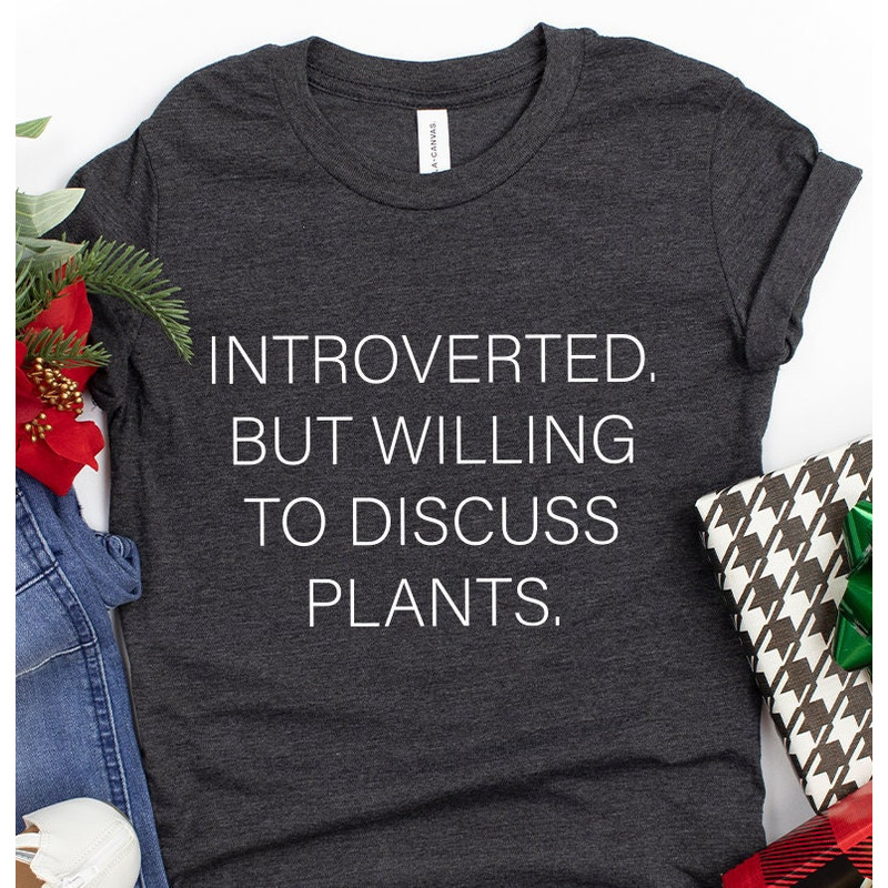 Introvert Shirt, Unsocials  Shirt, Introverted But Willing To Discuss Plants Shirt, Plant Lover Gift, Plant Lover Shirt, Gardening Shirt - 2.jpg