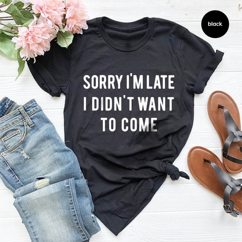 Introvert T shirt, Sarcastic Quote Shirt, Unsocials Shirt, Sorry I'm Late I Didn't Want To Come, Humor Tee, Funny T Shirt - 2.jpg