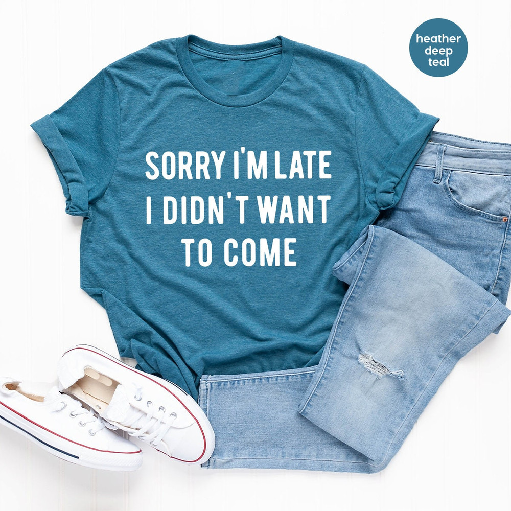 Introvert T shirt, Sarcastic Quote Shirt, Unsocials Shirt, Sorry I'm Late I Didn't Want To Come, Humor Tee, Funny T Shirt - 5.jpg