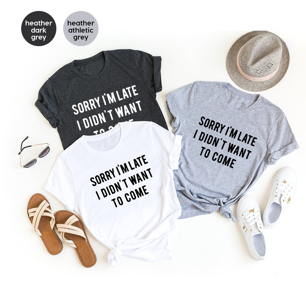 Introvert T shirt, Sarcastic Quote Shirt, Unsocials Shirt, Sorry I'm Late I Didn't Want To Come, Humor Tee, Funny T Shirt - 8.jpg