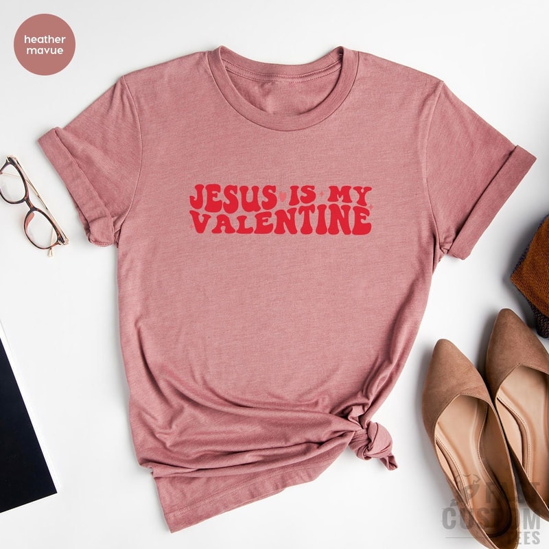 Jesus is My Valentine T-Shirt, Christian Shirt, Religious T Shirt, Faith Shirt, Jesus T-Shirt, Jesus Lover Gift Tee for Valentine, Jesus Tee - 1.jpg