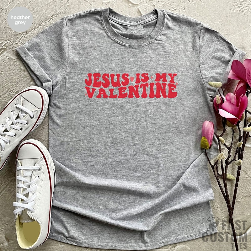 Jesus is My Valentine T-Shirt, Christian Shirt, Religious T Shirt, Faith Shirt, Jesus T-Shirt, Jesus Lover Gift Tee for Valentine, Jesus Tee - 6.jpg