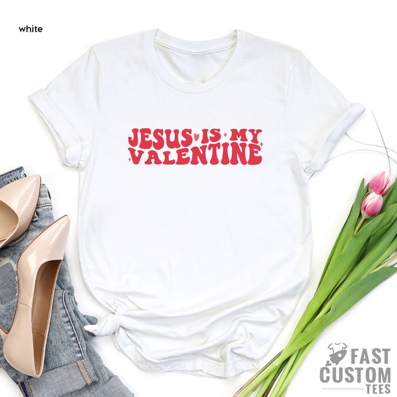 Jesus is My Valentine T-Shirt, Christian Shirt, Religious T Shirt, Faith Shirt, Jesus T-Shirt, Jesus Lover Gift Tee for Valentine, Jesus Tee - 8.jpg