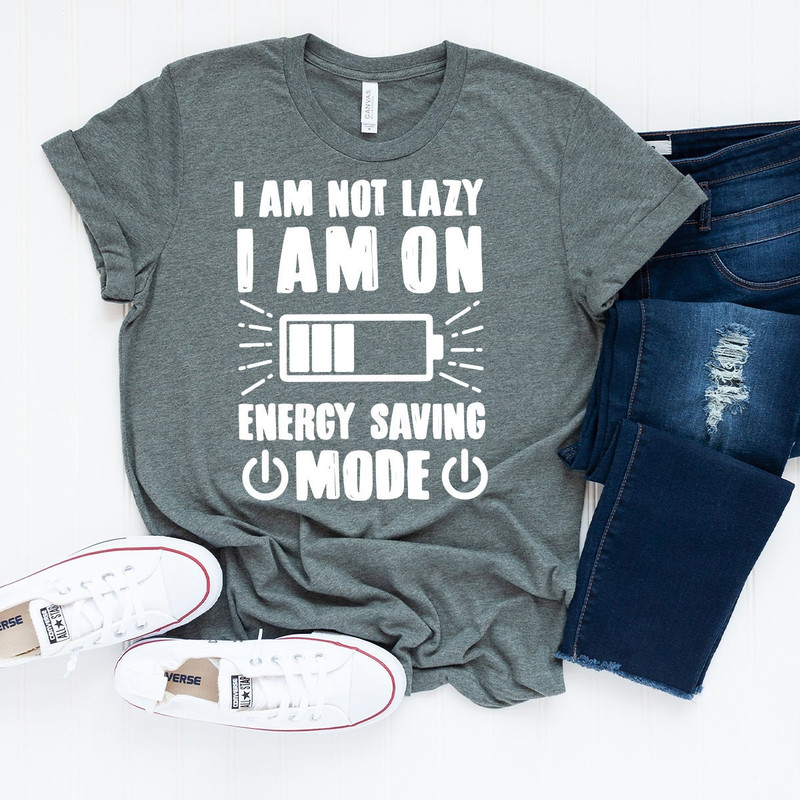 Lazy Shirt, I Am Not Lazy I Am On Energy Saving Mode Shirt, Sarcastic Shirt, Sarcasm Quote Shirt, Lazy Days T-Shirt - 2.jpg
