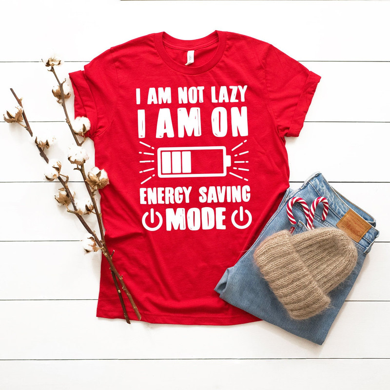 Lazy Shirt, I Am Not Lazy I Am On Energy Saving Mode Shirt, Sarcastic Shirt, Sarcasm Quote Shirt, Lazy Days T-Shirt - 3.jpg