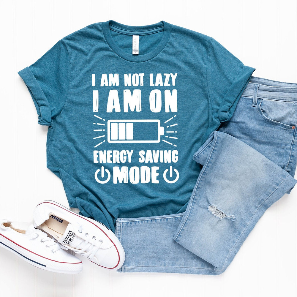Lazy Shirt, I Am Not Lazy I Am On Energy Saving Mode Shirt, Sarcastic Shirt, Sarcasm Quote Shirt, Lazy Days T-Shirt - 5.jpg