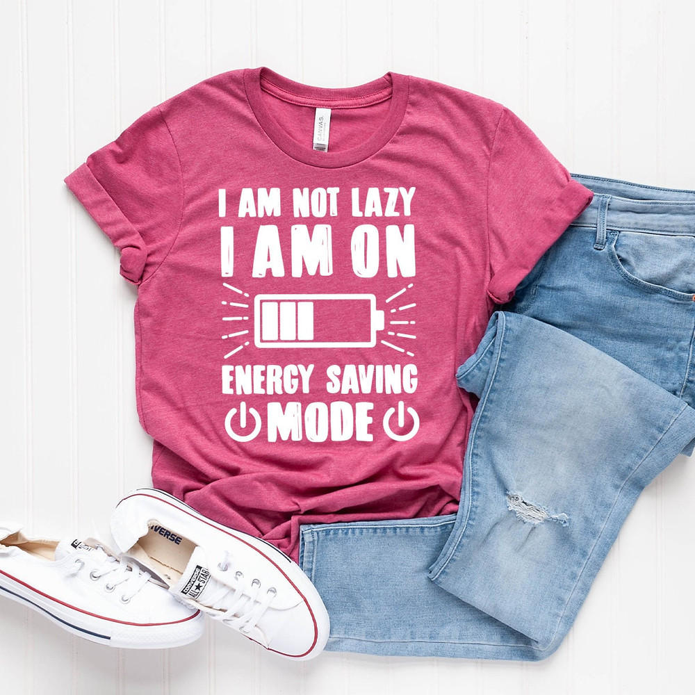 Lazy Shirt, I Am Not Lazy I Am On Energy Saving Mode Shirt, Sarcastic Shirt, Sarcasm Quote Shirt, Lazy Days T-Shirt - 7.jpg