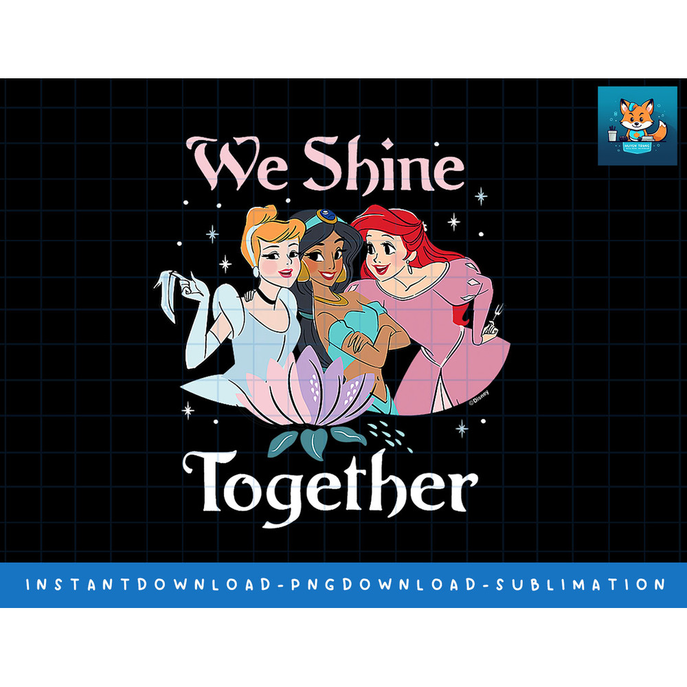 Disney Princess Cinderella, Jasmine, Ariel We Shine Together png, sublimate, digital print.jpg