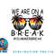 We Are On A Break Teacher Glasses Summer Break Hello Summer png, digital download copy.jpg