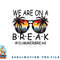 We Are On A Break Teacher Glasses Summer Break Hello Summer png, digital download copy.jpg