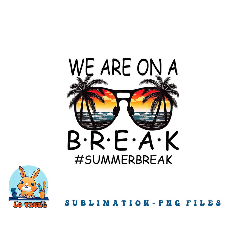 We Are On A Break Teacher Glasses Summer Break Hello Summer png, digital download copy.jpg