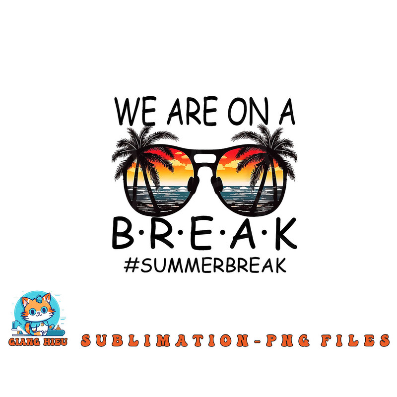We Are On A Break Teacher Glasses Summer Break Hello Summer png, digital download copy.jpg