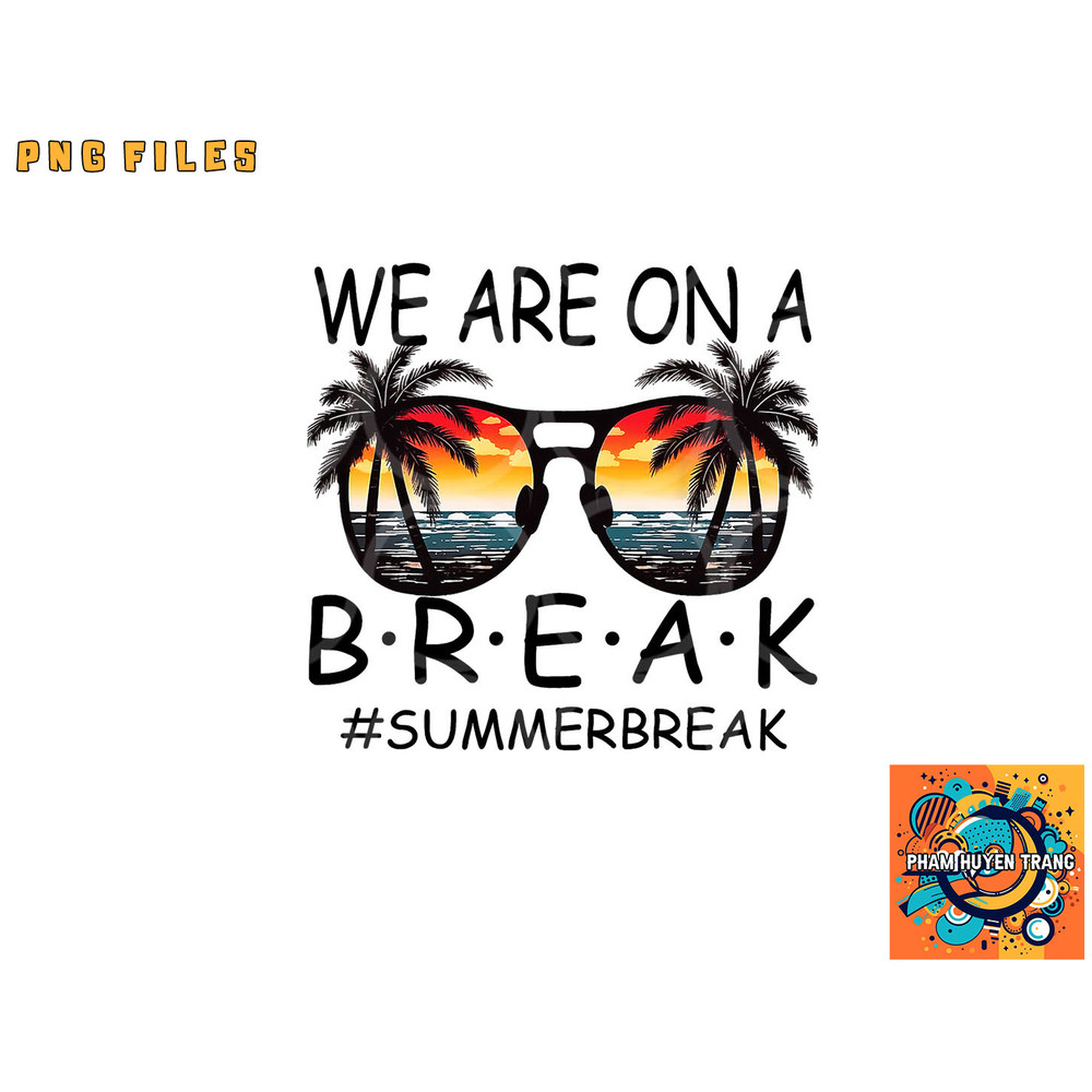 We Are On A Break Teacher Glasses Summer Break Hello Summer png, digital download copy.jpg