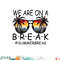 We Are On A Break Teacher Glasses Summer Break Hello Summer png, digital download copy.jpg