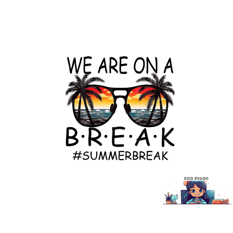 We Are On A Break Teacher Glasses Summer Break Hello Summer png, digital download copy.jpg