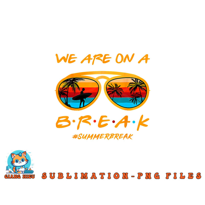 We Are On A Break Teacher Summer Sunglasses Hello Summer png, digital download copy.jpg