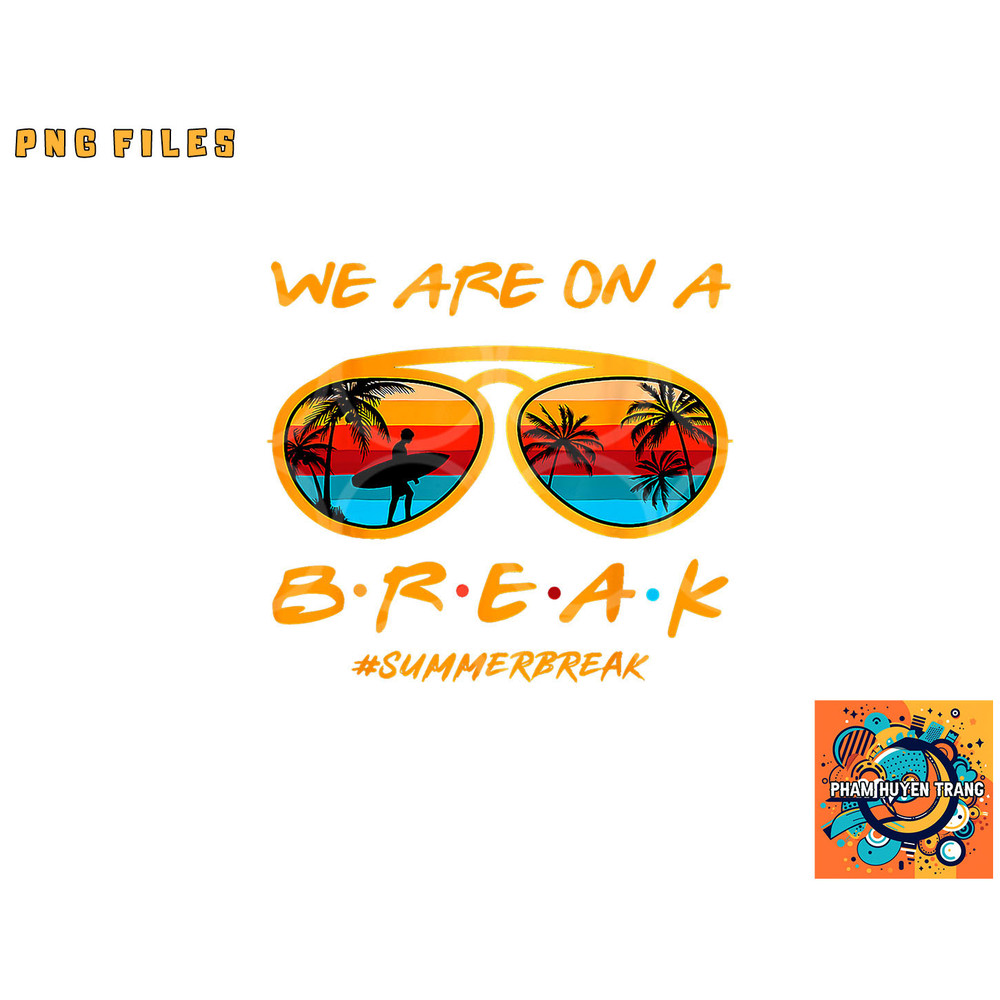 We Are On A Break Teacher Summer Sunglasses Hello Summer png, digital download copy.jpg