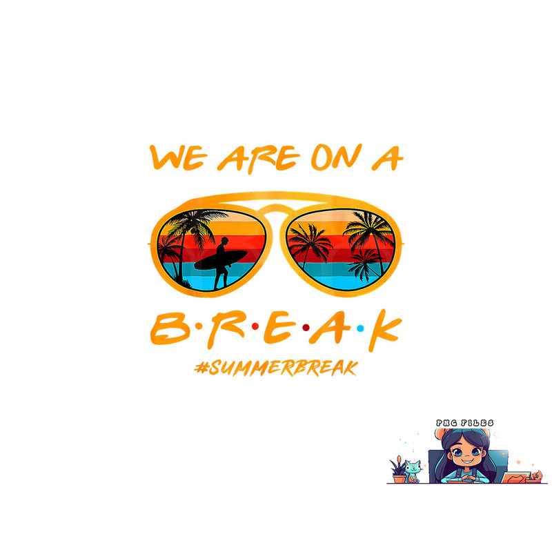 We Are On A Break Teacher Summer Sunglasses Hello Summer png, digital download copy.jpg