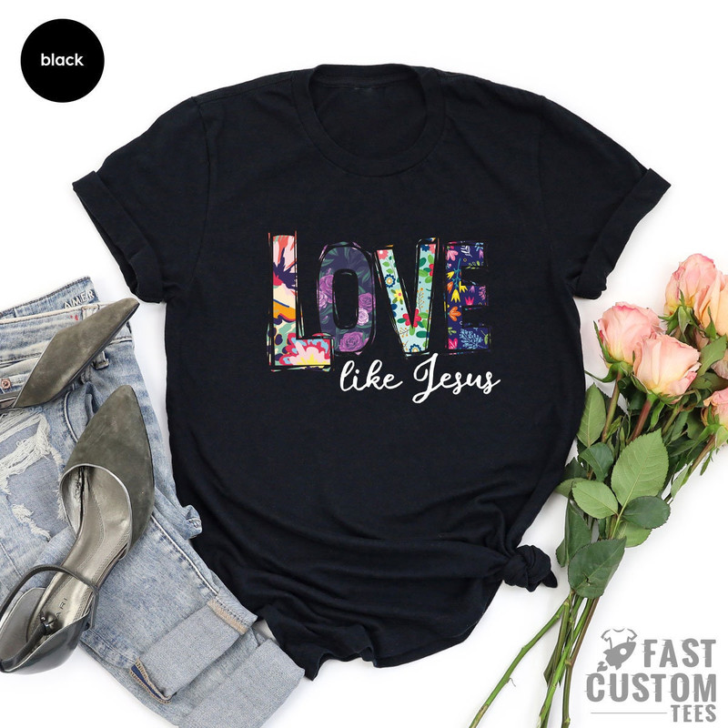 Love Like Jesus Shirt, Christian T-Shirt, Jesus T Shirt, Religious Shirt, Christmas Gift, Floral Shirt, Shirts For Women - 4.jpg
