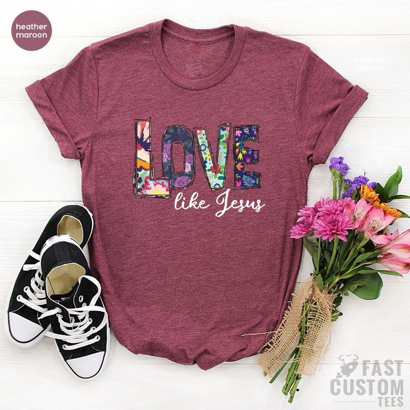 Love Like Jesus Shirt, Christian T-Shirt, Jesus T Shirt, Religious Shirt, Christmas Gift, Floral Shirt, Shirts For Women - 5.jpg