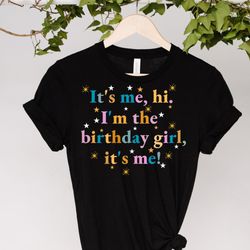 it's me hi, i'm the birthday girl it's me shirt, song shirt, taylor swift shirt, funny shirt, custom shirt, birthday shi