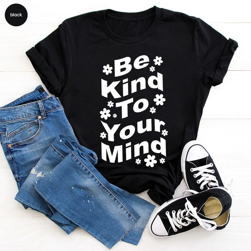 Mental Health Shirt, Motivational Shirts, Therapist T Shirt, Inspirational Quotes, Kindness Shirts, Shirts For Women, Floral T-Shirt - 6.jpg
