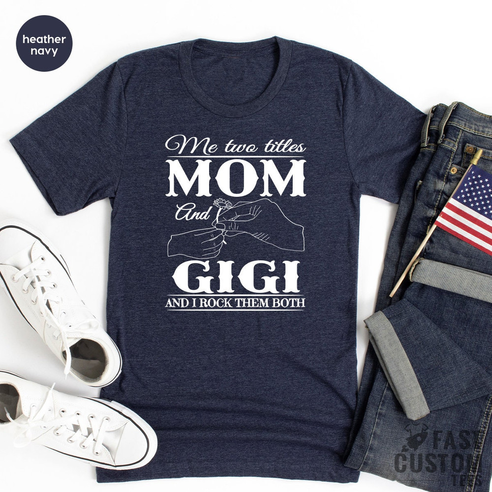 Mom And Gigi Shirt, Me Two Titles Mom And Gigi And I Rock Them Rock, New Grandma Gifts, Gift For Grandmother, Nana T Shirts, Gigi TShirt - 8.jpg