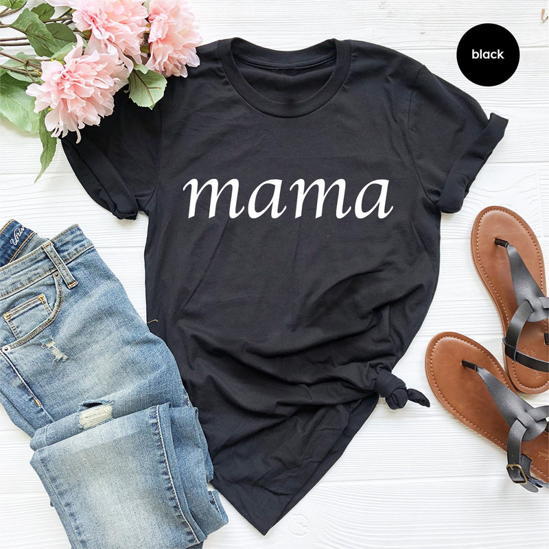 Mom Shirt, Mama T Shirt, Mommy Shirts, Gift For Mama, Mom Birthday Shirt, Mom Gifts, Mother's Day Tee, Mom Birthday Gift, Mama Shirt - 3.jpg