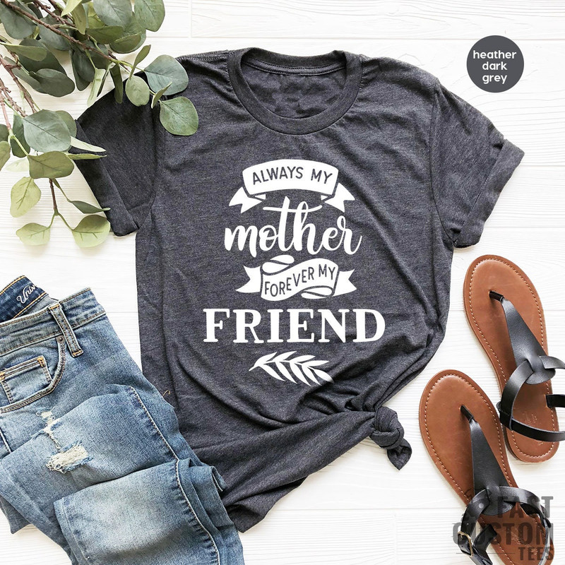 Mothers Day TShirt, Mom T Shirt, Mama Shirts, Gift For Mom, Mothers Day Gift, Best Mom Shirt, Always My Mother Forever My Friend, Mommy Gift - 2.jpg