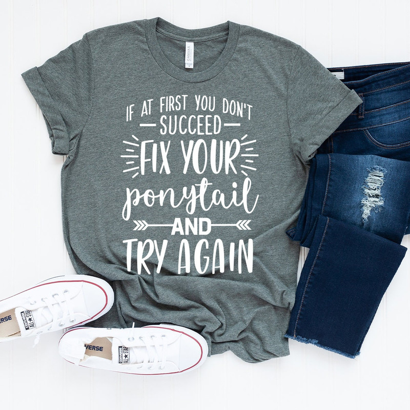 Motivational Shirt, Don't Give Up Shirt, Inspirational Shirt, Powerful Girl T Shirt, Positive Shirt, Fix Your Ponytail And Try Again Shirt - 5.jpg