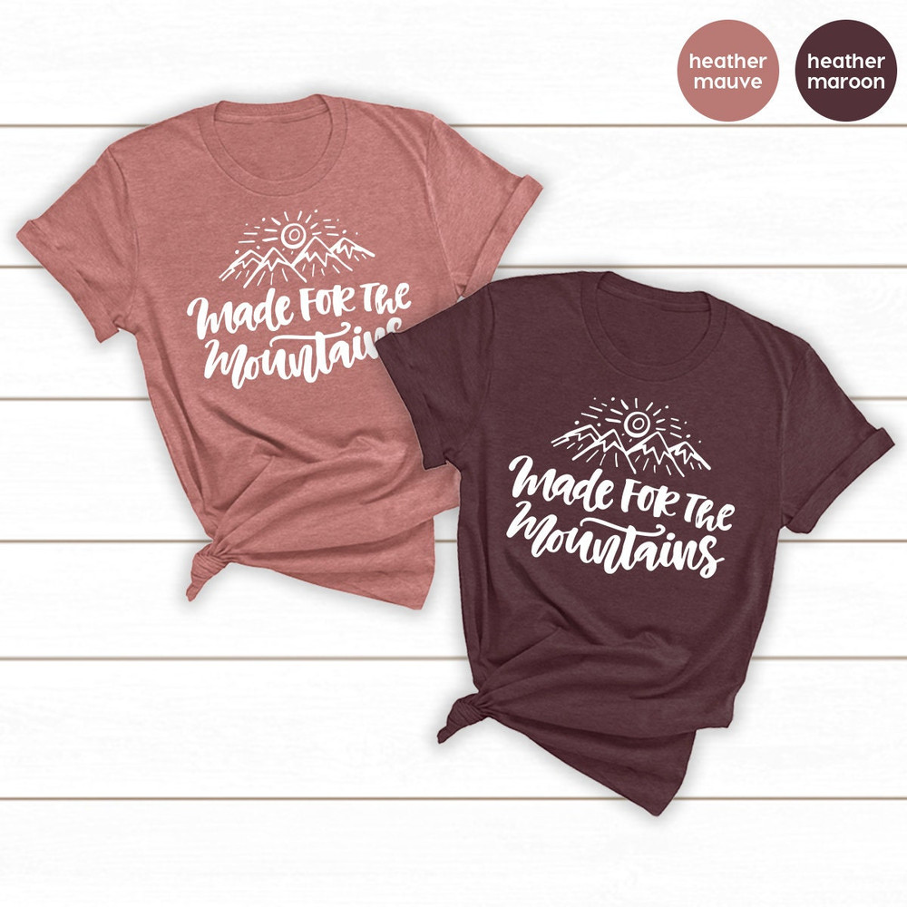 Nature Lover T Shirt, Made For Mountains Shirt, Adventure Lover Shirt, Travelers Shirt, Outdoor Lover Shirt, Hiking T Shirt, Camping  Shirt - 6.jpg