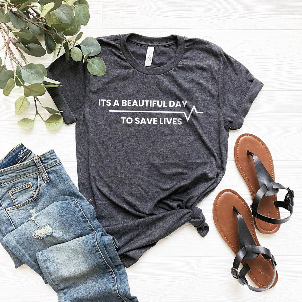 Nurse Shirt, Nursing Student Shirt, Nursing Gift, Doctor Shirt, Gift For Doctor, It's A Beautiful Day To Save Lives Shirt, Doctor Tee - 1.jpg