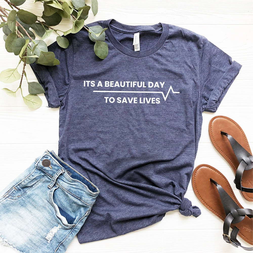 Nurse Shirt, Nursing Student Shirt, Nursing Gift, Doctor Shirt, Gift For Doctor, It's A Beautiful Day To Save Lives Shirt, Doctor Tee - 2.jpg