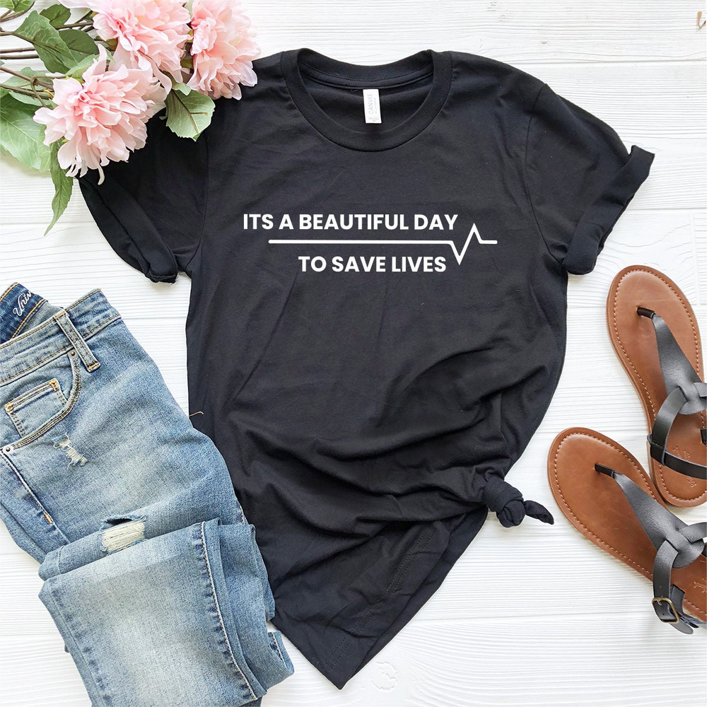 Nurse Shirt, Nursing Student Shirt, Nursing Gift, Doctor Shirt, Gift For Doctor, It's A Beautiful Day To Save Lives Shirt, Doctor Tee - 8.jpg