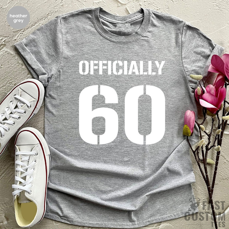Officially 60 Shirt, 60th Birthday Gift, 60th Bithday Tee, Sixtieth Year Old Tee, Sixtieth Birthday Shirt, Birthday T Shirt, Old Man Gift - 5.jpg