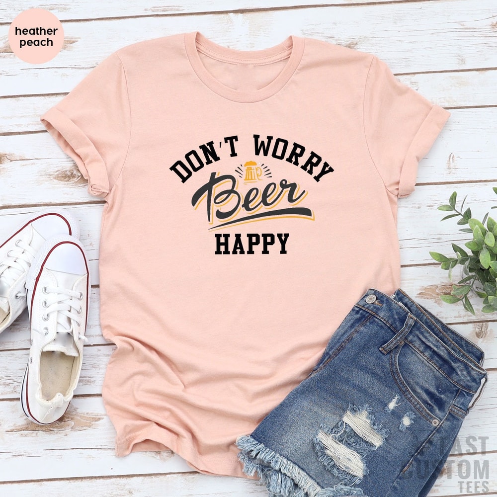 Oktoberfest Shirt, Funny Beer Shirt, Don't Worry Beer Happy, Drinking Shirts, Beer Lover T-Shirt, Alcoholic Shirt, Bachelor Party Shirt - 6.jpg