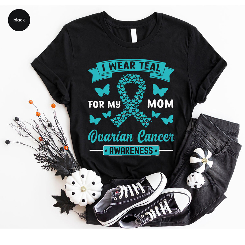 Ovarian Cancer Gifts, Ovarian Cancer Awareness, Cancer Survivor Gift, Ovarian Cancer Shirt, Cancer Support Tees, I Wear Teal for My Mom - 4.jpg