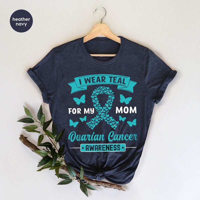 Ovarian Cancer Gifts, Ovarian Cancer Awareness, Cancer Survivor Gift, Ovarian Cancer Shirt, Cancer Support Tees, I Wear Teal for My Mom - 7.jpg