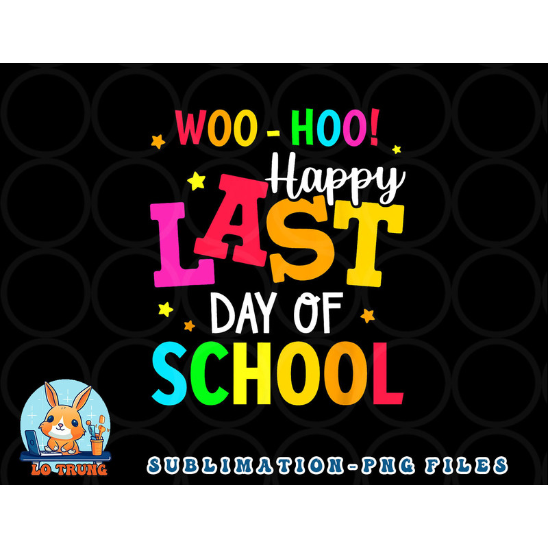 Woo Hoo Happy Last Day of School For Teachers Students png, digital download copy.jpg
