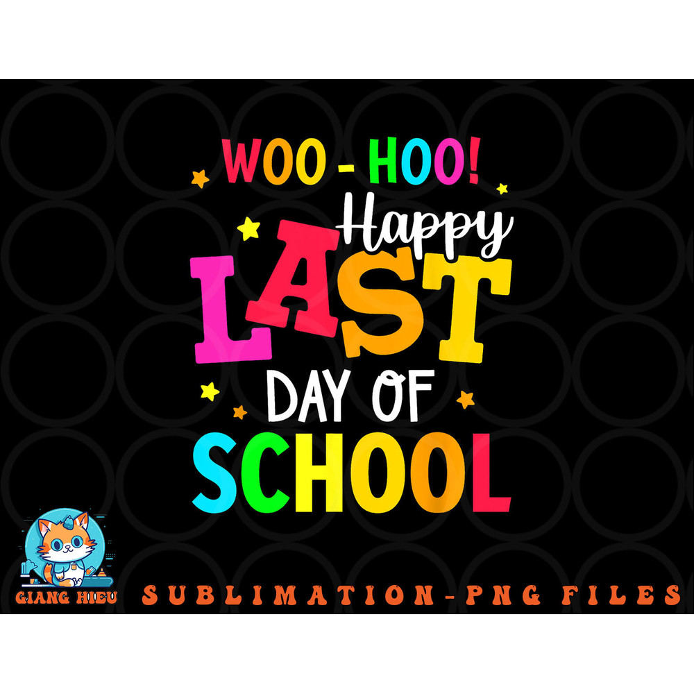 Woo Hoo Happy Last Day of School For Teachers Students png, digital download copy.jpg